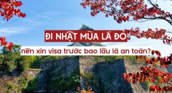 Đi Nhật mùa lá đỏ nên xin visa trước bao lâu là an toàn?