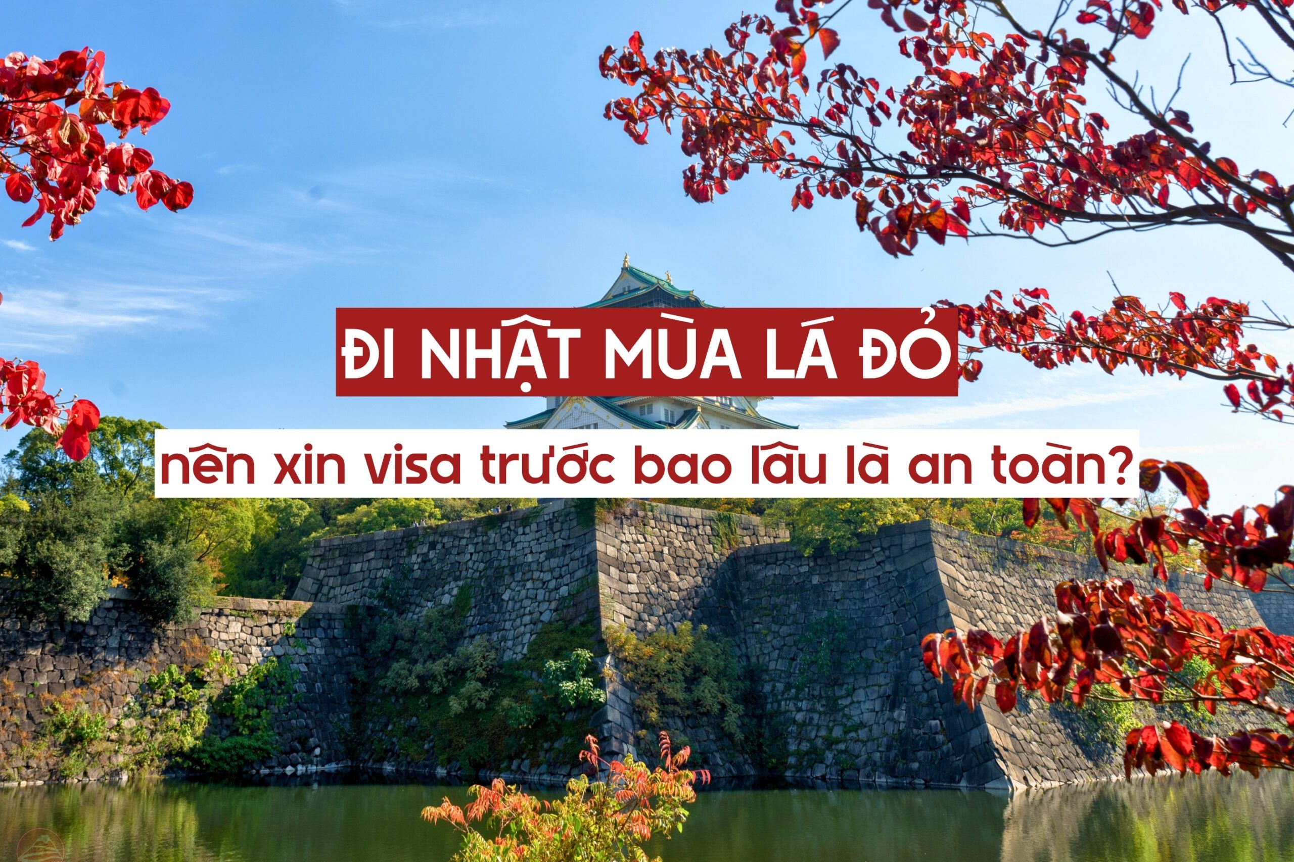 Đi Nhật mùa lá đỏ nên xin visa trước bao lâu